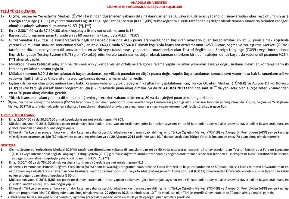 olarak tanınan sınavların birinden eşdeğeri olmak koşuluyla yabancı dil puanının %15 i. (*), (**) 2- En az 2,30/4,00 ya da 57,50/100 almak koşuluyla lisans not ortalamasının % 15 i.