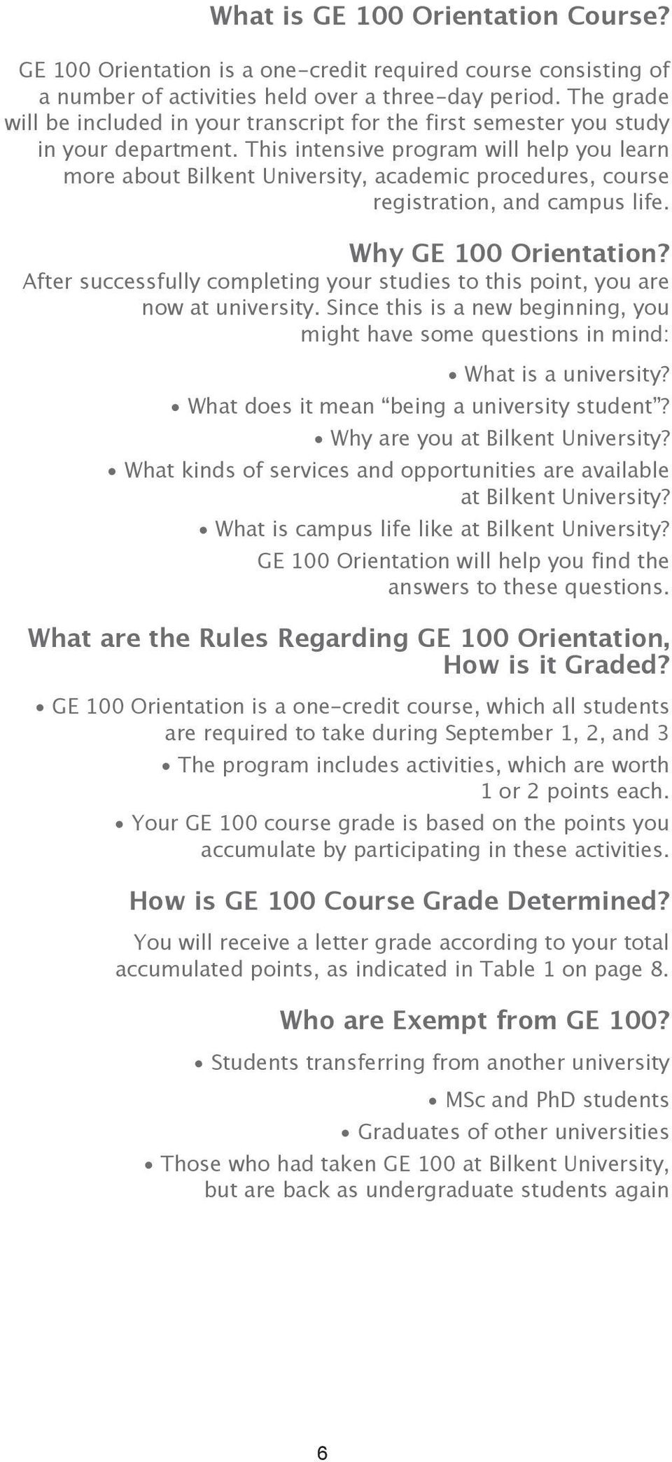 This intensive program will help you learn more about Bilkent University, academic procedures, course registration, and campus life. Why GE 00 Orientation?