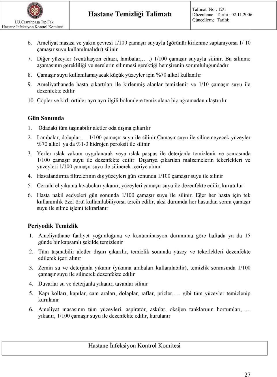 Çamaşır suyu kullanılamayacak küçük yüzeyler için %70 alkol kullanılır 9. Ameliyathanede hasta çıkartıları ile kirlenmiş alanlar temizlenir ve 1/10 çamaşır suyu ile dezenfekte edilir 10.