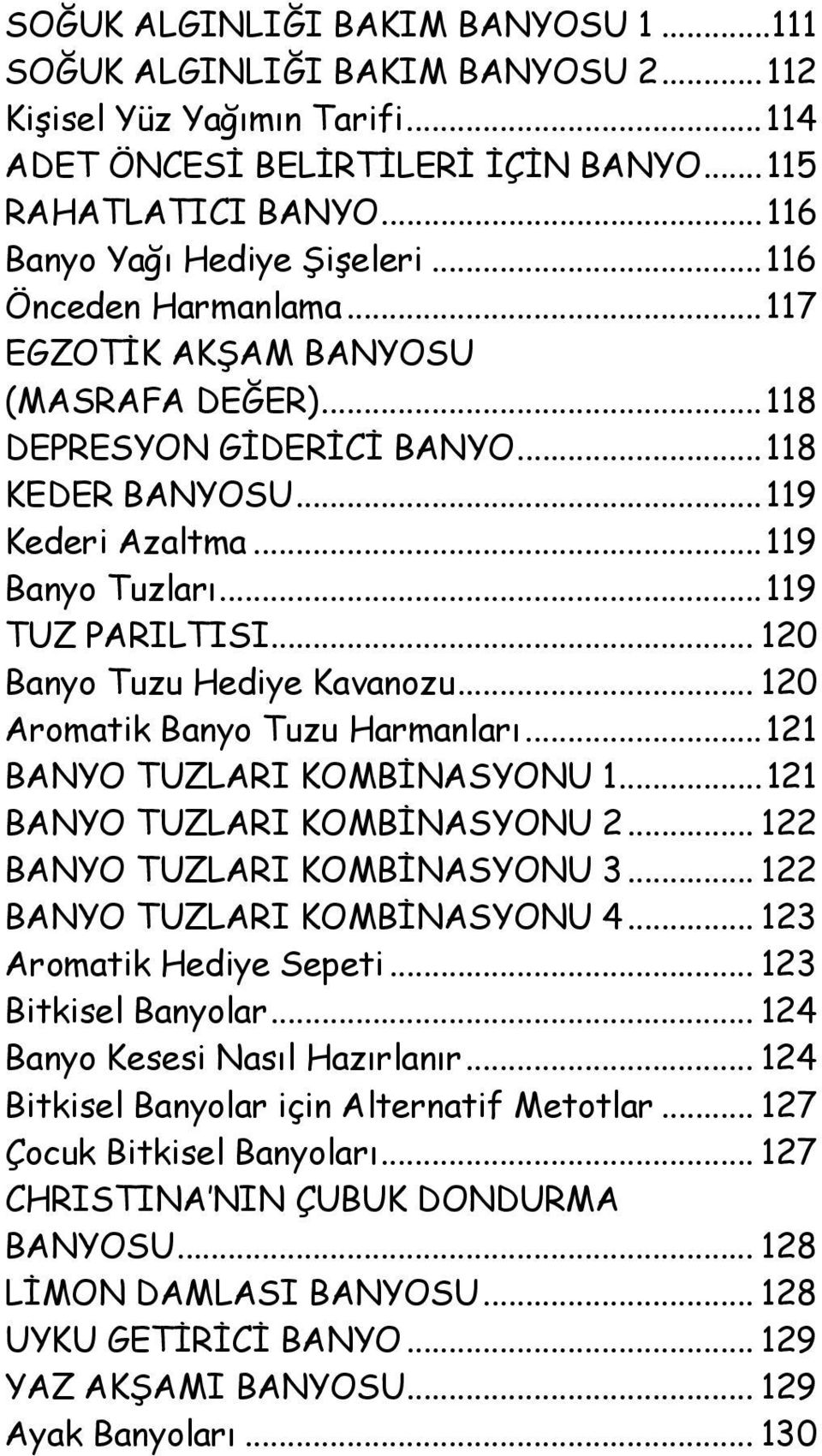 .. 120 Banyo Tuzu Hediye Kavanozu... 120 Aromatik Banyo Tuzu Harmanları...121 BANYO TUZLARI KOMBİNASYONU 1...121 BANYO TUZLARI KOMBİNASYONU 2... 122 BANYO TUZLARI KOMBİNASYONU 3.