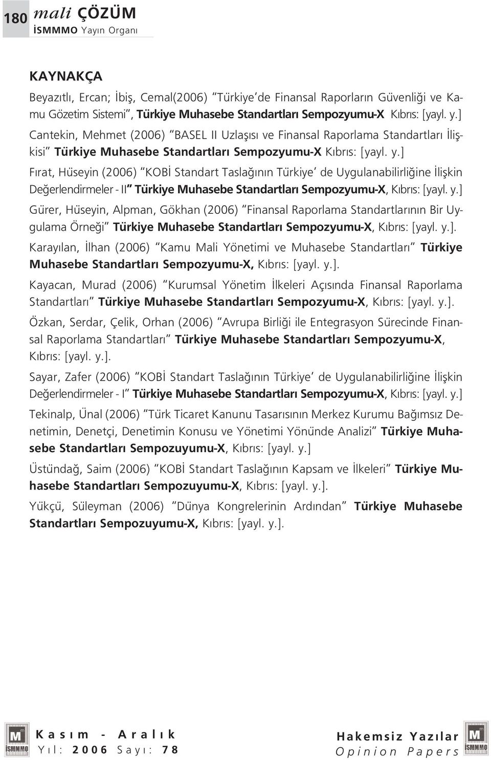 ] F rat, Hüseyin (2006) KOB Standart Tasla n n Türkiye de Uygulanabilirli ine liflkin De erlendirmeler - II Türkiye Muhasebe Standartlar Sempozyumu-X, K br s: [yayl. y.