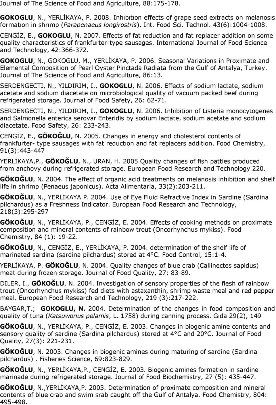 International Journal of Food Science and Technology, 42:366-372. GOKOGLU, N., GOKOGLU, M., YERLİKAYA, P. 2006.