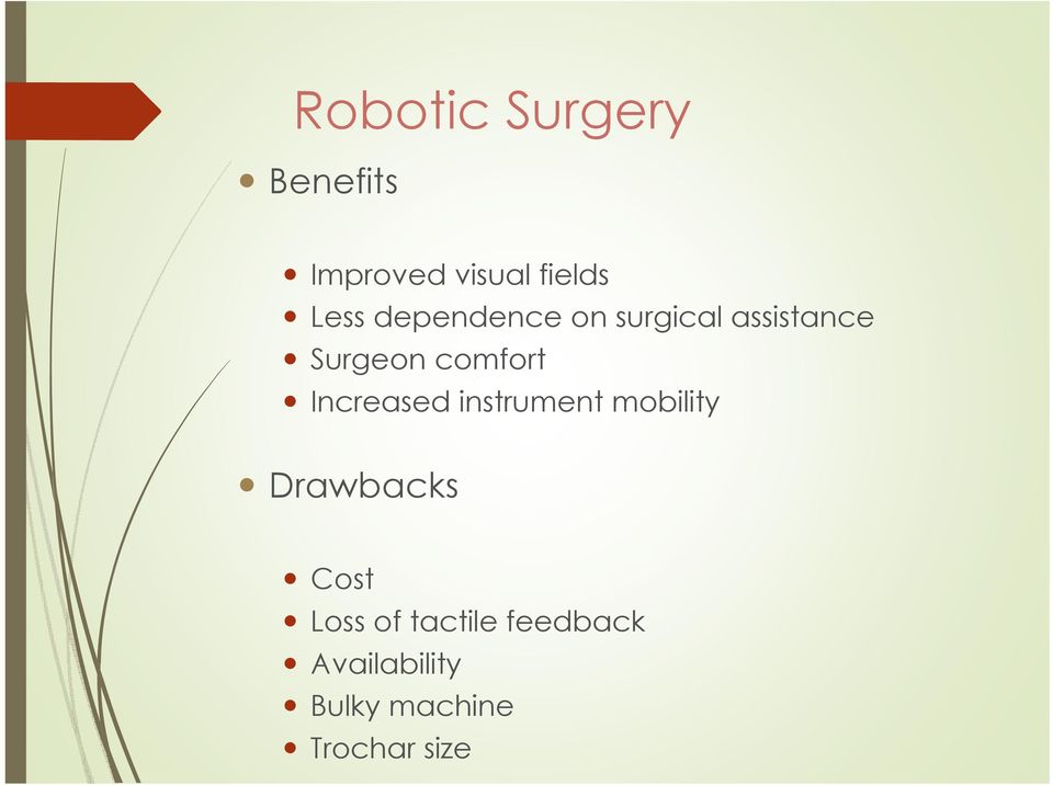 Increased instrument mobility Drawbacks Cost Loss of