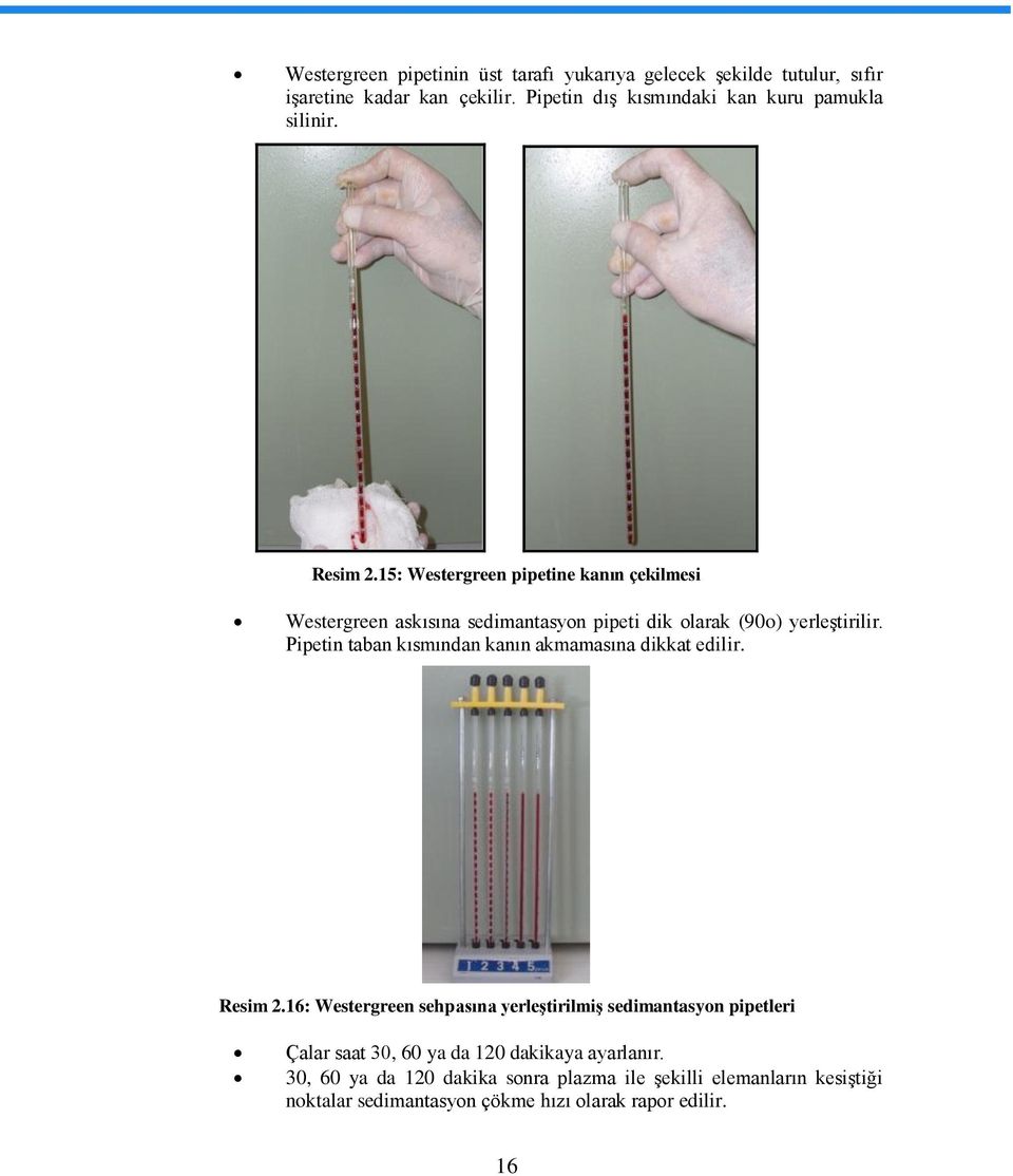 15: Westergreen pipetine kanın çekilmesi Westergreen askısına sedimantasyon pipeti dik olarak (90o) yerleģtirilir.