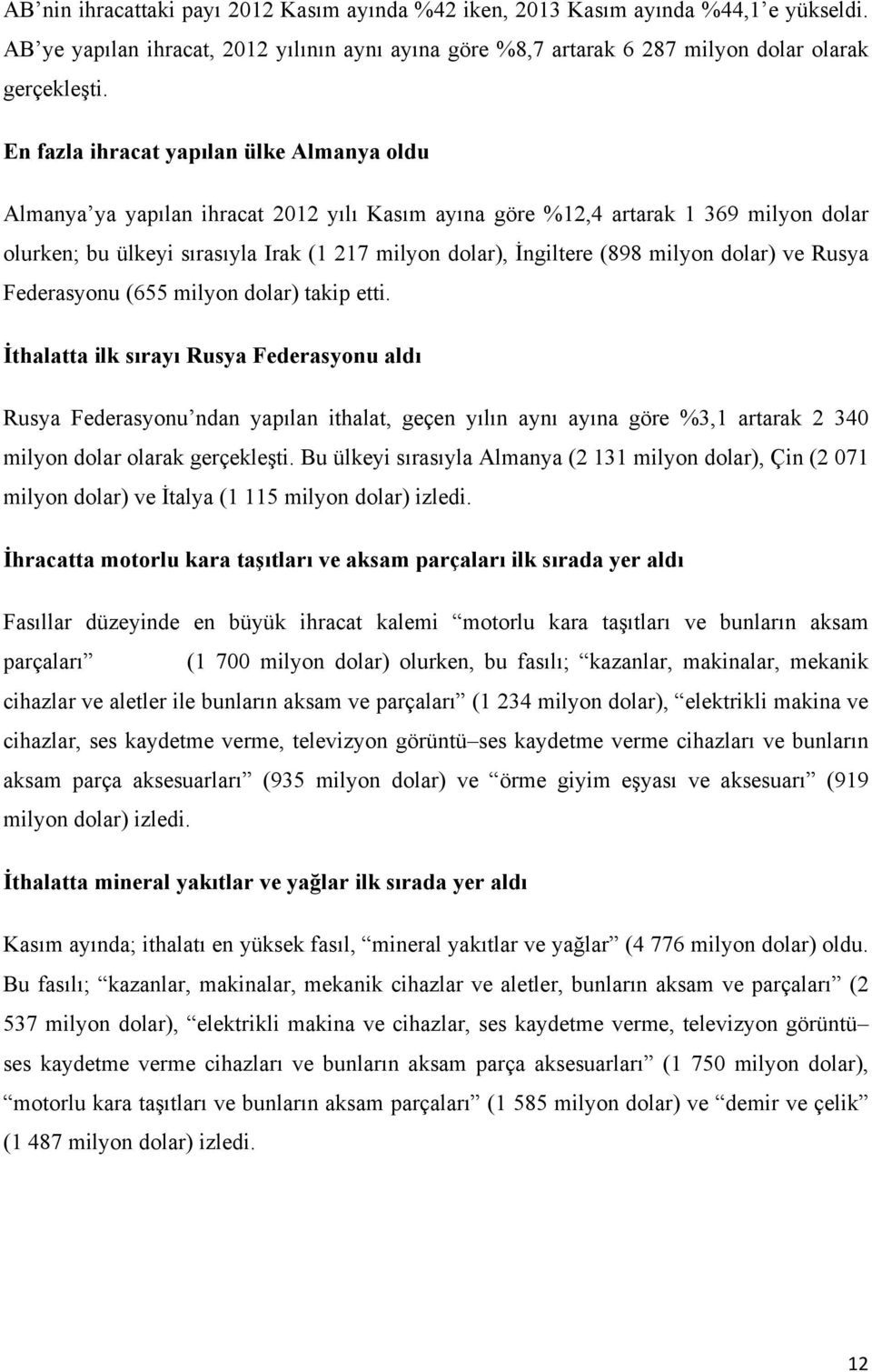 (898 milyon dolar) ve Rusya Federasyonu (655 milyon dolar) takip etti.