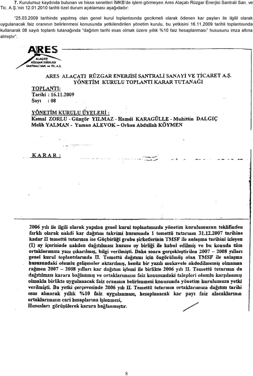 2009 tarihinde yapılmış olan genel kurul toplantısında gecikmeli olarak ödenen kar payları ile ilgilil olarak uygulanacak faiz oranının