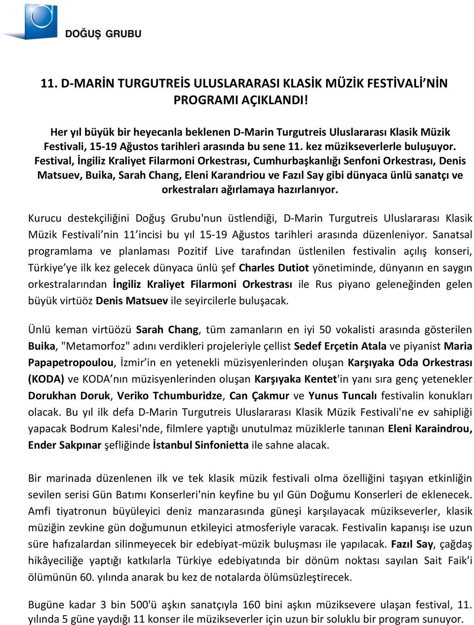 Festival, İngiliz Kraliyet Filarmoni Orkestrası, Cumhurbaşkanlığı Senfoni Orkestrası, Denis Matsuev, Buika, Sarah Chang, Eleni Karandriou ve Fazıl Say gibi dünyaca ünlü sanatçı ve orkestraları