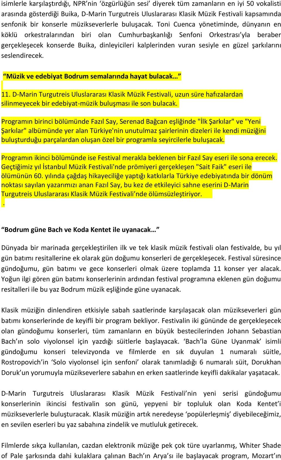 Toni Cuenca yönetiminde, dünyanın en köklü orkestralarından biri olan Cumhurbaşkanlığı Senfoni Orkestrası yla beraber gerçekleşecek konserde Buika, dinleyicileri kalplerinden vuran sesiyle en güzel