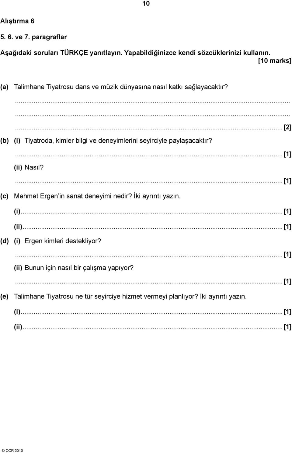 .........[2] (b) (i) Tiyatroda, kimler bilgi ve deneyimlerini seyirciyle paylaşacaktır? (ii) Nasıl? (c) Mehmet Ergen in sanat deneyimi nedir?