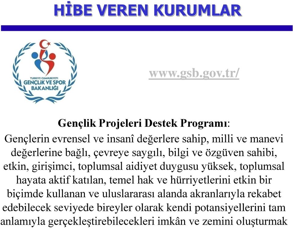 çevreye saygılı, bilgi ve özgüven sahibi, etkin, girişimci, toplumsal aidiyet duygusu yüksek, toplumsal hayata aktif