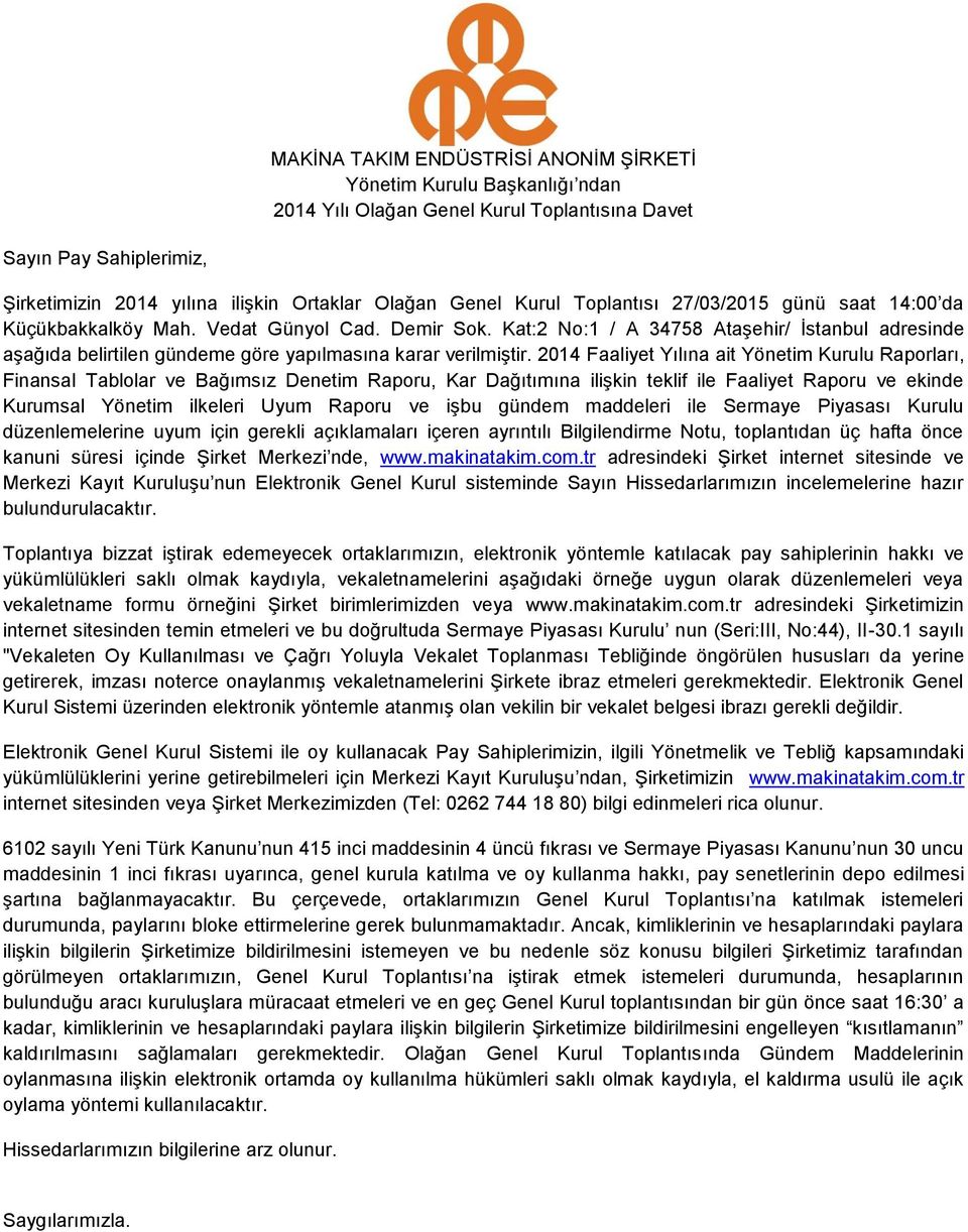 Kat:2 No:1 / A 34758 Ataşehir/ İstanbul adresinde aşağıda belirtilen gündeme göre yapılmasına karar verilmiştir.