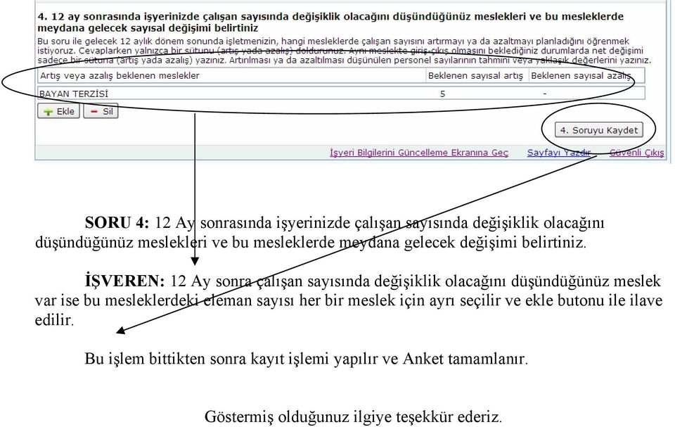 İŞVEREN: 12 Ay sonra çalışan sayısında değişiklik olacağını düşündüğünüz meslek var ise bu mesleklerdeki eleman