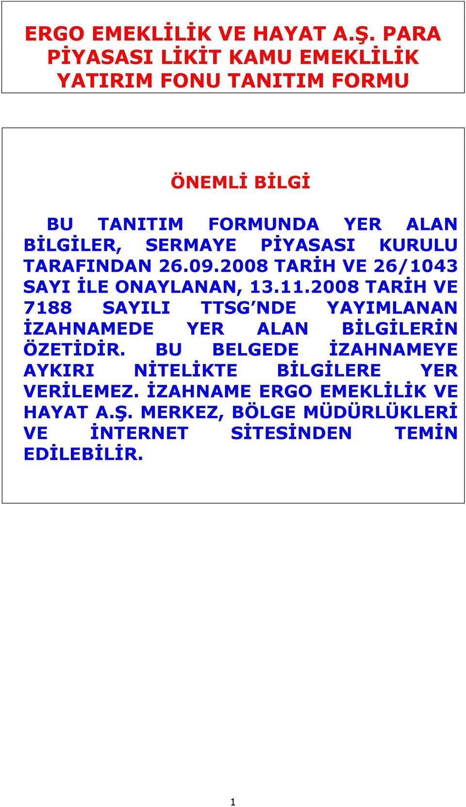 PİYASASI KURULU TARAFINDAN 26.09.2008 TARİH VE 26/1043 SAYI İLE ONAYLANAN, 13.11.