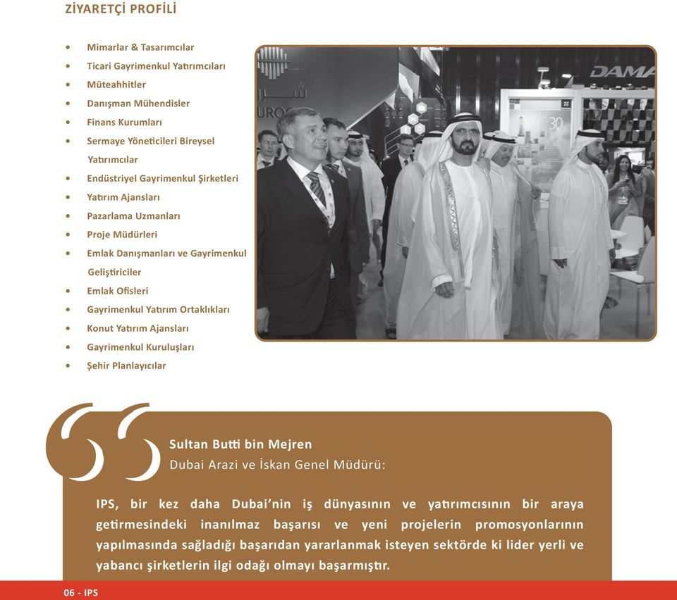 Ajansları Gayrimenkul Kuruluşları Şehir Planlayıcılar Sultan Butti bin Mejren Dubai Arazi ve İskan Genel Müdürü: 06 - IPS IPS, bir kez daha Dubai nin iş dünyasının ve yatırımcısının bir
