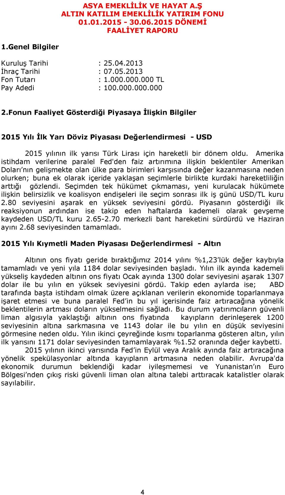 Amerika istihdam verilerine paralel Fed'den faiz artırımına ilişkin beklentiler Amerikan Doları nın gelişmekte olan ülke para birimleri karşısında değer kazanmasına neden olurken; buna ek olarak