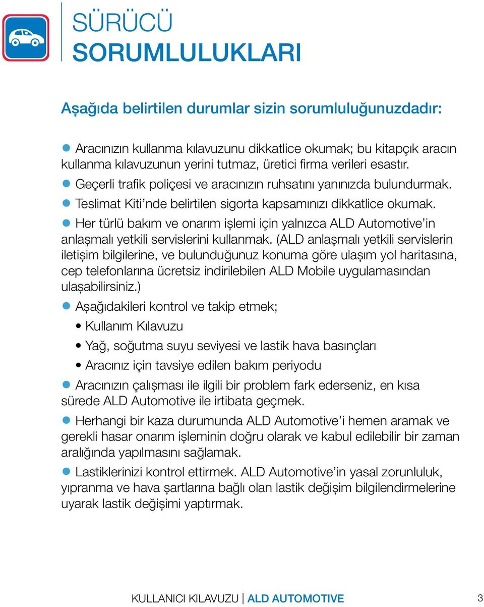 Her türlü bakım ve onarım işlemi için yalnızca ALD Automotive in anlaşmalı yetkili servislerini kullanmak.