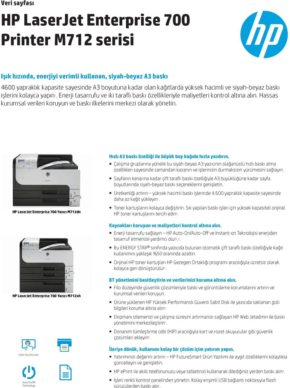 Hassas kurumsal verileri koruyun ve baskı ilkelerini merkezi olarak yönetin. HP LaserJet Enterprise 700 Yazıcı M712dn Hızlı A3 baskı özelliği ile büyük boy kağıda hızla yazdırın.