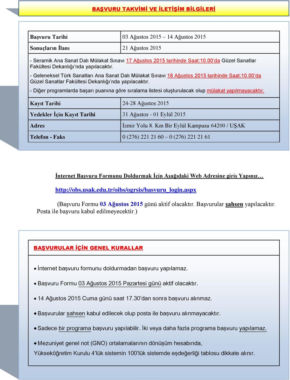 00 da Güzel Sanatlar Fakültesi Dekanlığı nda yapılacaktır. - Diğer programlarda başarı puanına göre sıralama listesi oluşturulacak olup mülakat yapılmayacaktır.