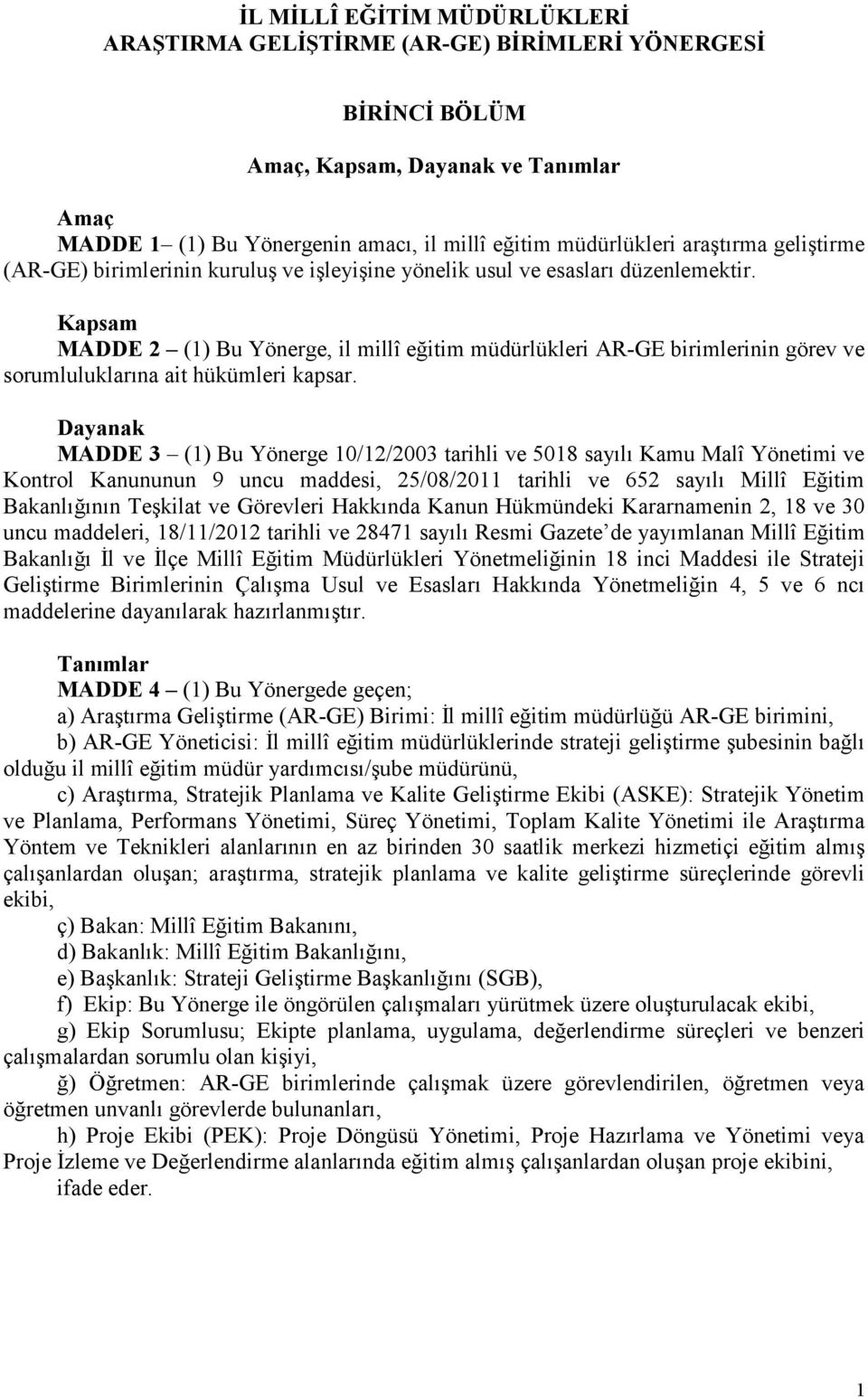 Kapsam MADDE 2 (1) Bu Yönerge, il millî eğitim müdürlükleri AR-GE birimlerinin görev ve sorumluluklarına ait hükümleri kapsar.