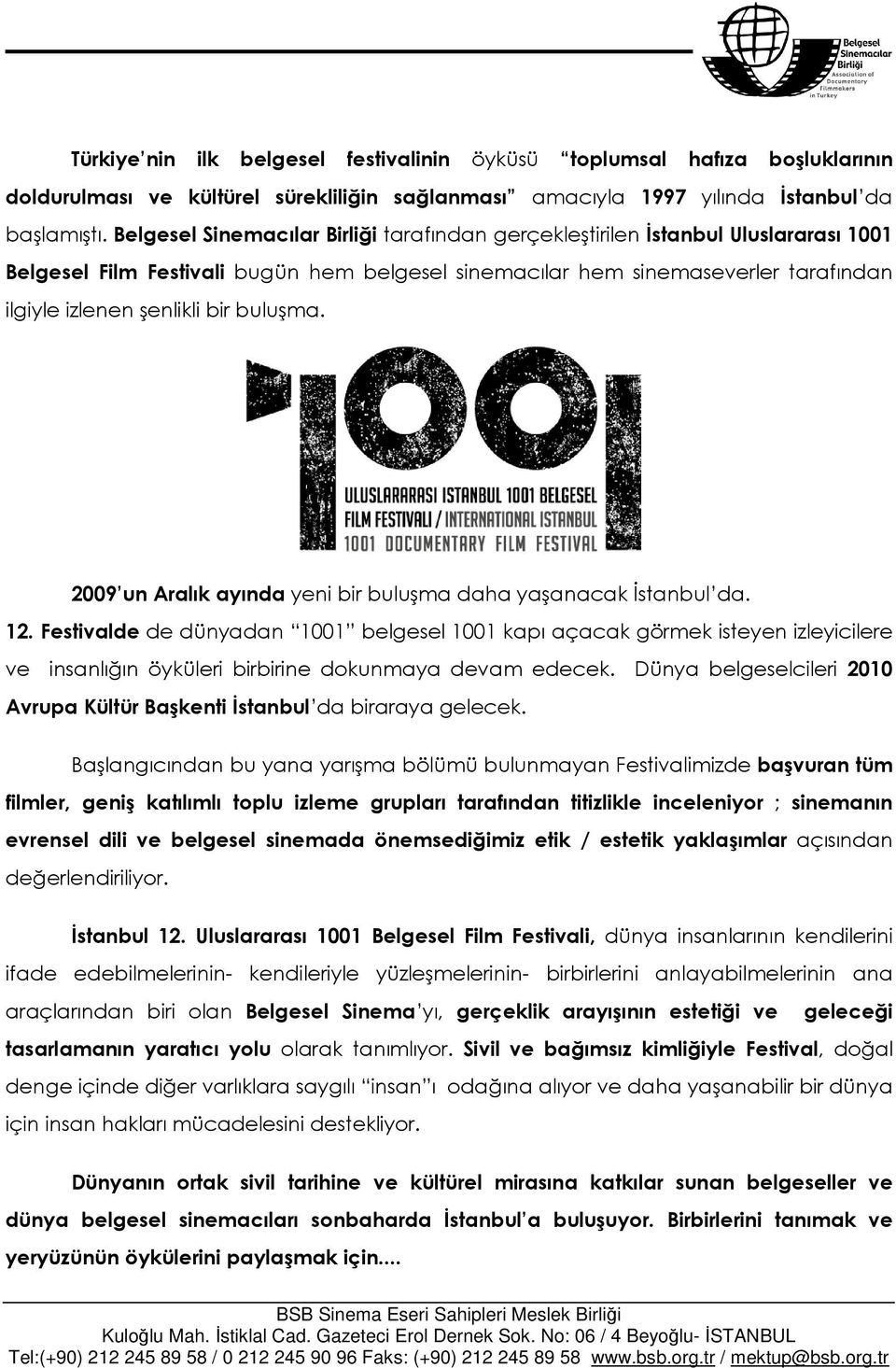 buluşma. 2009 un Aralık ayında yeni bir buluşma daha yaşanacak İstanbul da. 12.