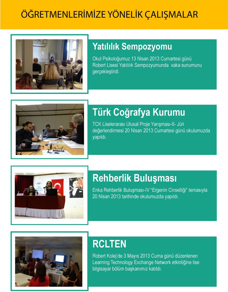 Türk Coğrafya Kurumu TCK Liselerarası Ulusal Proje Yarışması-6- Jüri değerlendirmesi 20 Nisan 2013 Cumartesi günü okulumuzda yapıldı.