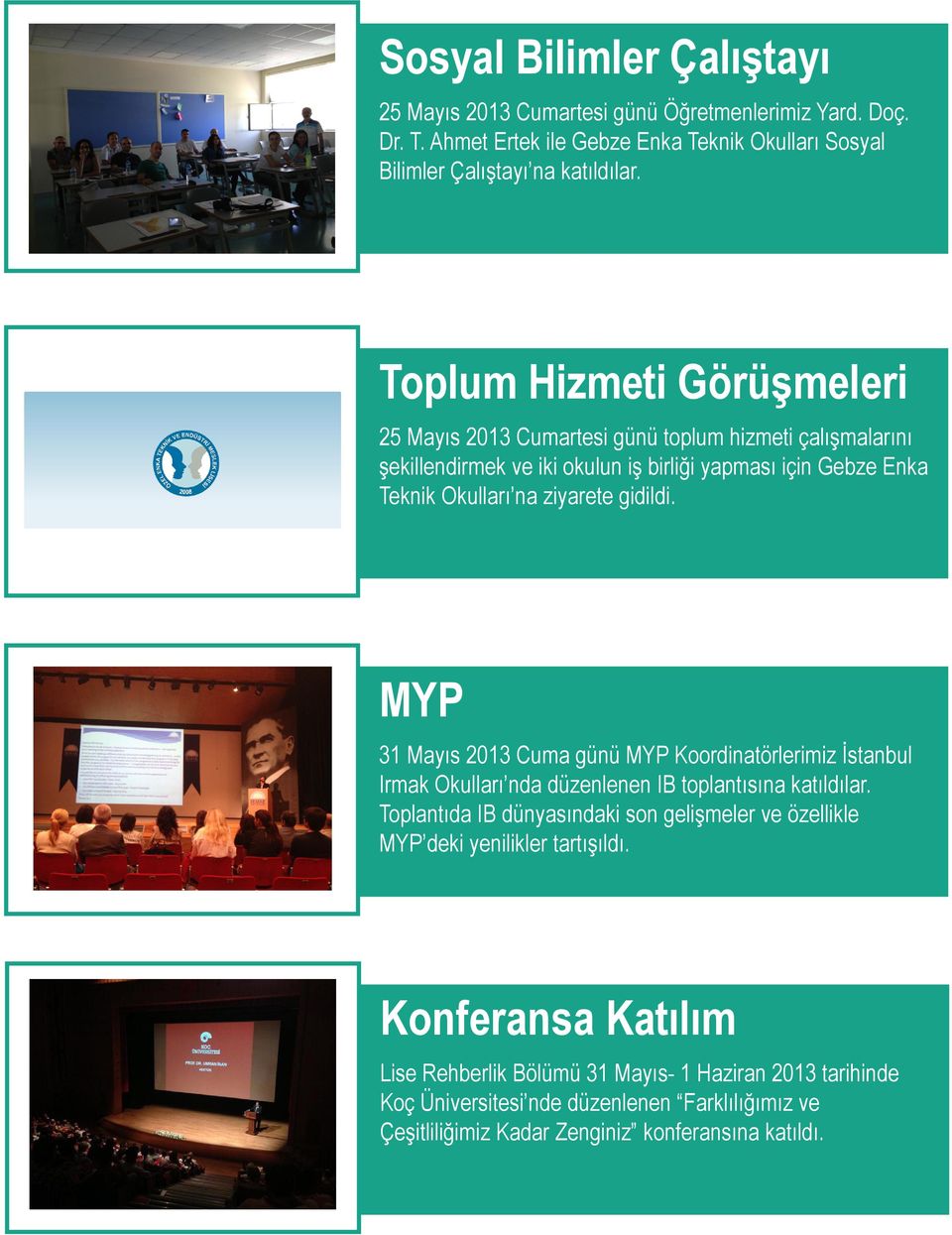 MYP 31 Mayıs 2013 Cuma günü MYP Koordinatörlerimiz İstanbul Irmak Okulları nda düzenlenen IB toplantısına katıldılar.