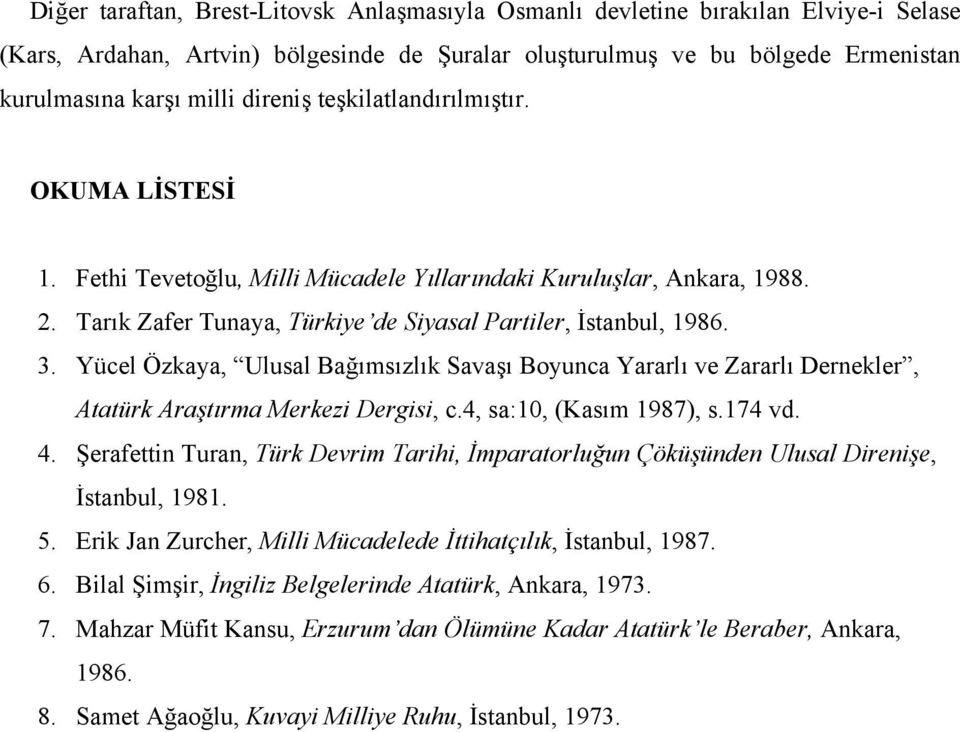 Yücel Özkaya, Ulusal Bağımsızlık Savaşı Boyunca Yararlı ve Zararlı Dernekler, Atatürk Araştırma Merkezi Dergisi, c.4, sa:10, (Kasım 1987), s.174 vd. 4.