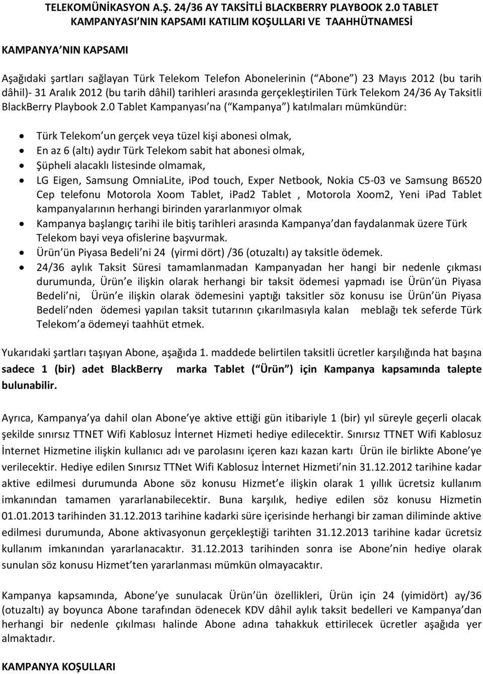 Aralık 2012 (bu tarih dâhil) tarihleri arasında gerçekleştirilen Türk Telekom 24/36 Ay Taksitli BlackBerry Playbook 2.