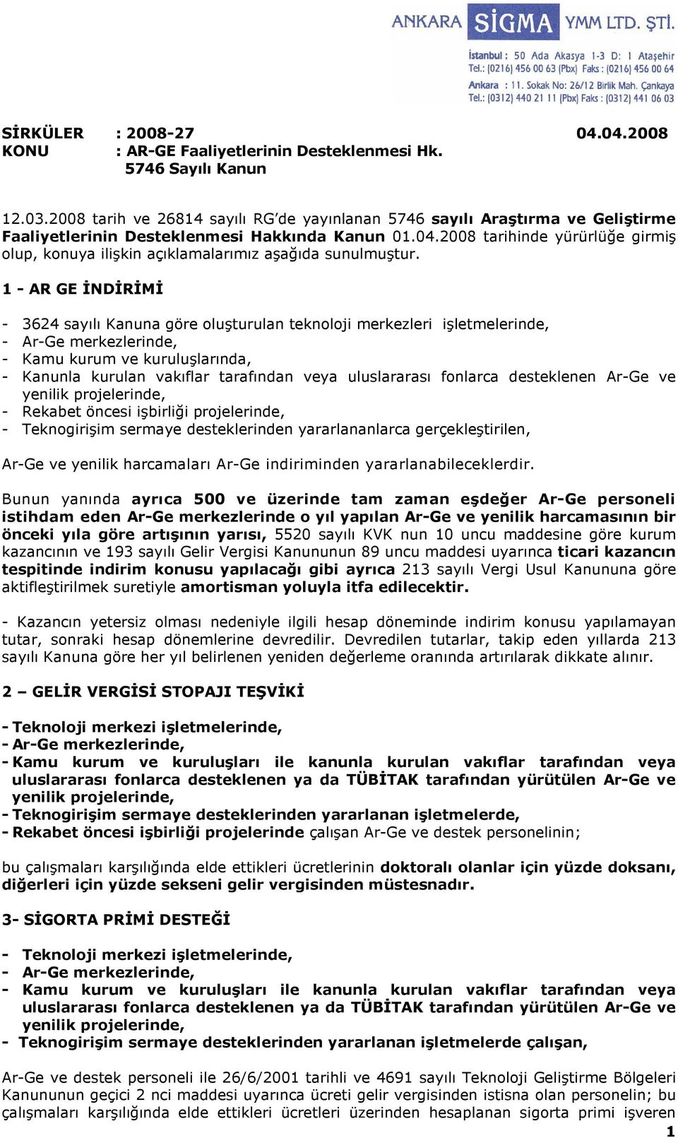 2008 tarihinde yürürlüğe girmiş olup, konuya ilişkin açıklamalarımız aşağıda sunulmuştur.