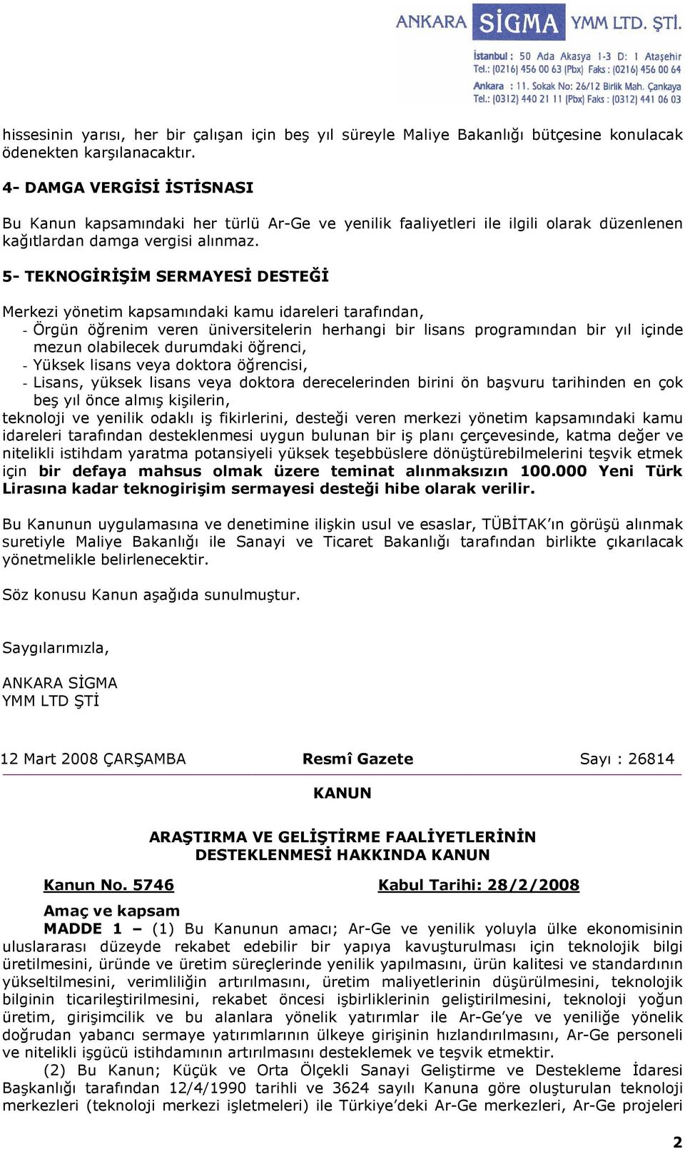 5- TEKNOGĐRĐŞĐM SERMAYESĐ DESTEĞĐ Merkezi yönetim kapsamındaki kamu idareleri tarafından, - Örgün öğrenim veren üniversitelerin herhangi bir lisans programından bir yıl içinde mezun olabilecek