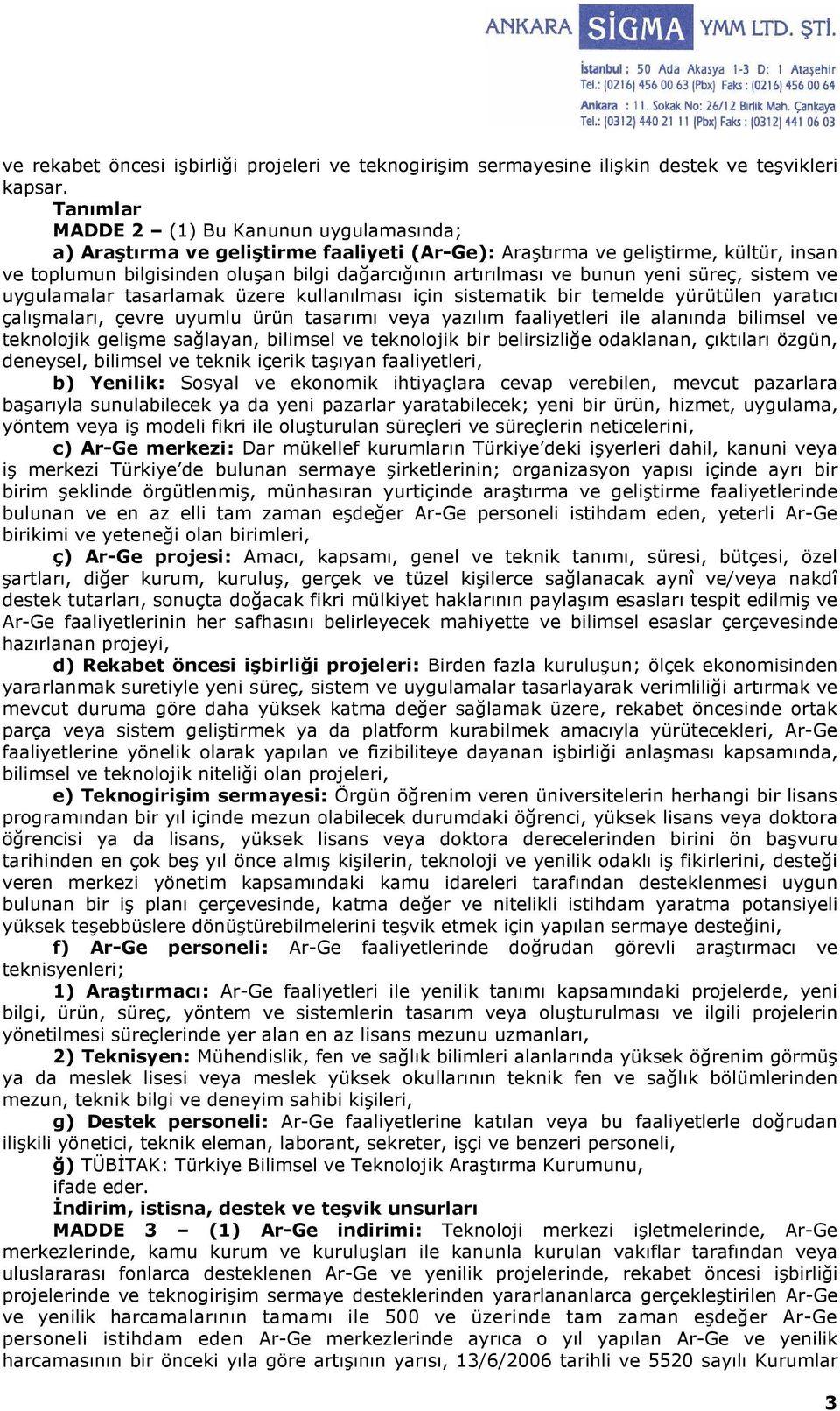 bunun yeni süreç, sistem ve uygulamalar tasarlamak üzere kullanılması için sistematik bir temelde yürütülen yaratıcı çalışmaları, çevre uyumlu ürün tasarımı veya yazılım faaliyetleri ile alanında