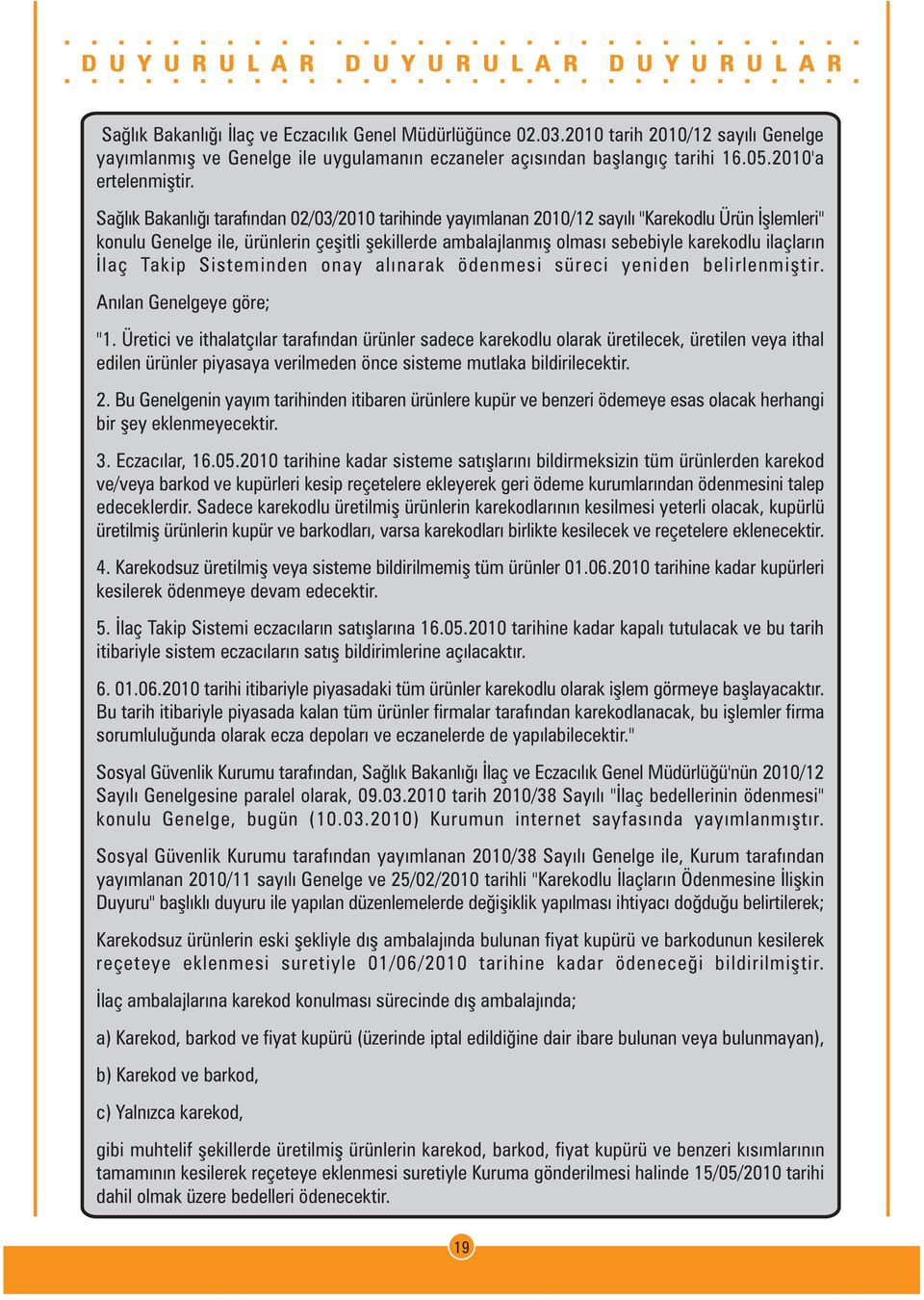 ilaçlarýn Ýlaç Takip Sisteminden onay alýnarak ödenmesi süreci yeniden belirlenmiþtir. Anýlan Genelgeye göre; "1.