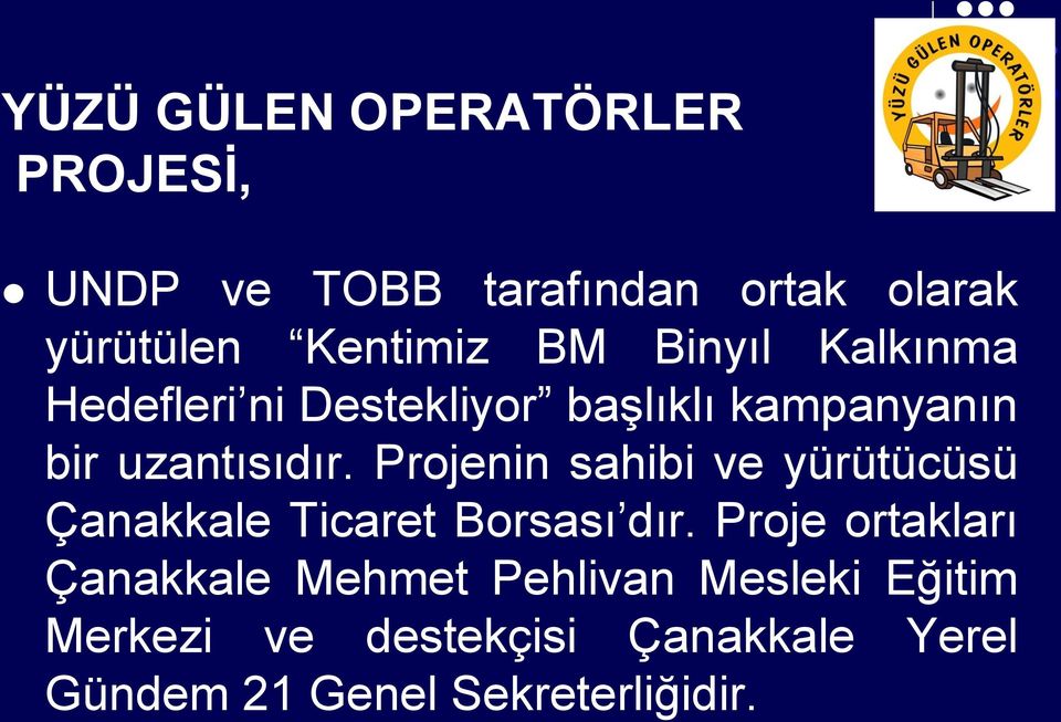 Projenin sahibi ve yürütücüsü Çanakkale Ticaret Borsası dır.