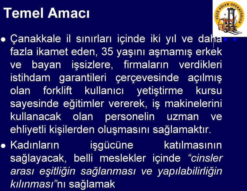 eğitimler vererek, iş makinelerini kullanacak olan personelin uzman ve ehliyetli kişilerden oluşmasını sağlamaktır.