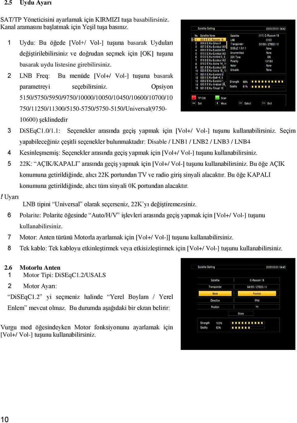 2 LNB Freq: Bu menüde [Vol+/ Vol-] tuşuna basarak parametreyi seçebilirsiniz.