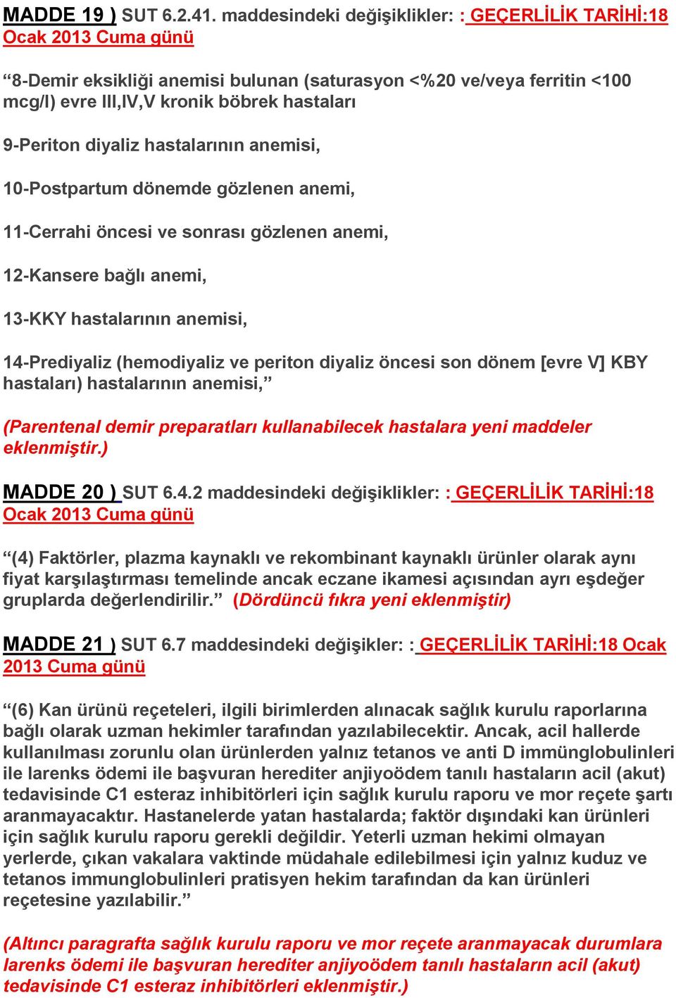 anemisi, 10-Postpartum dönemde gözlenen anemi, 11-Cerrahi öncesi ve sonrası gözlenen anemi, 12-Kansere bağlı anemi, 13-KKY hastalarının anemisi, 14-Prediyaliz (hemodiyaliz ve periton diyaliz öncesi