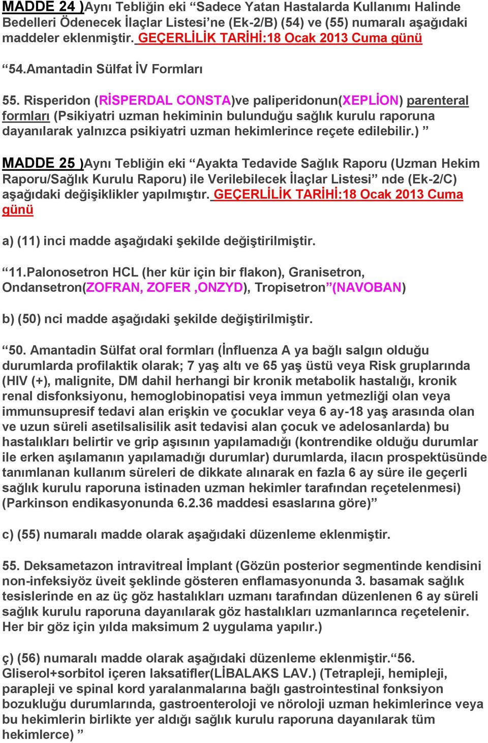 Risperidon (RİSPERDAL CONSTA)ve paliperidonun(xeplion) parenteral formları (Psikiyatri uzman hekiminin bulunduğu sağlık kurulu raporuna dayanılarak yalnızca psikiyatri uzman hekimlerince reçete