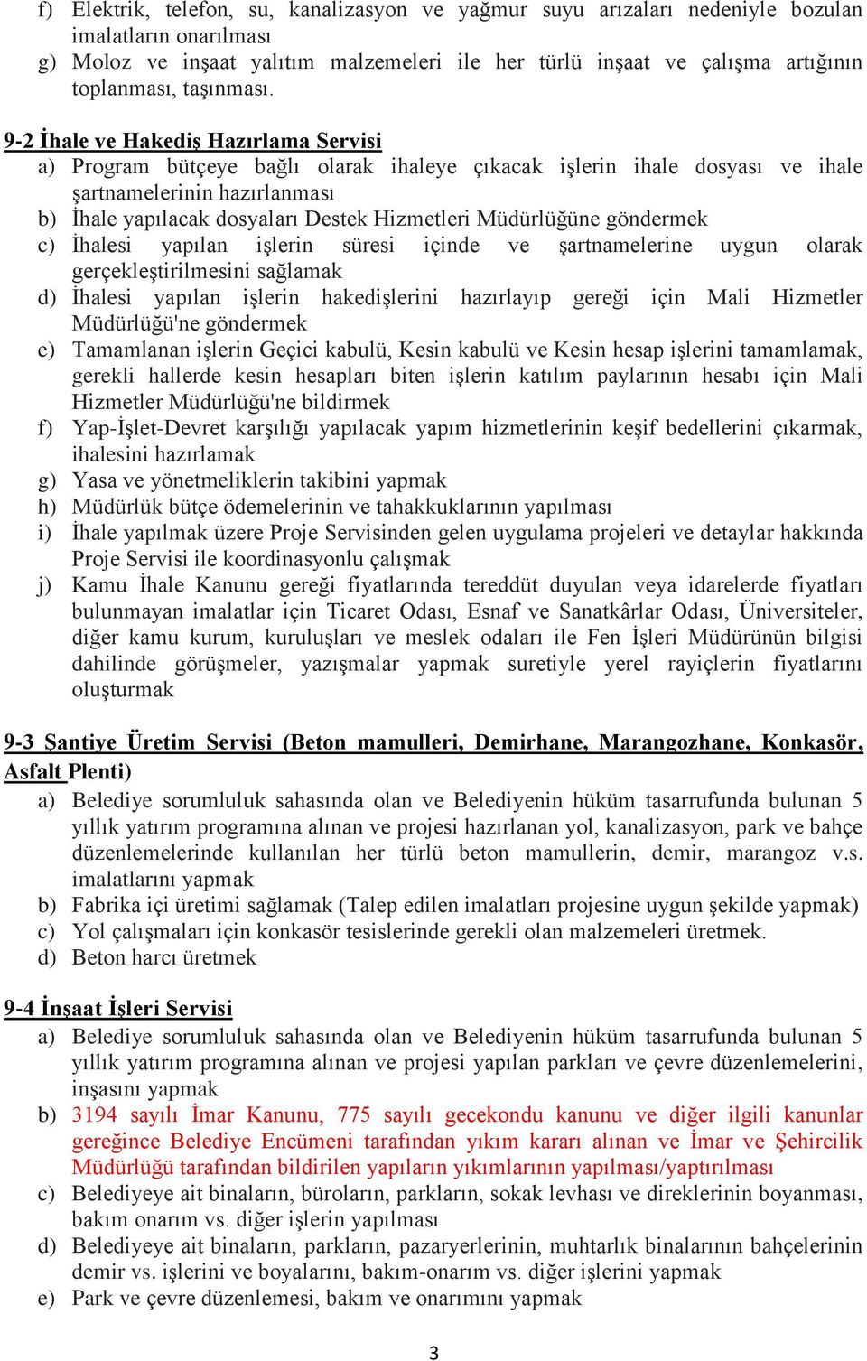 9-2 İhale ve Hakediş Hazırlama Servisi a) Program bütçeye bağlı olarak ihaleye çıkacak işlerin ihale dosyası ve ihale şartnamelerinin hazırlanması b) İhale yapılacak dosyaları Destek Hizmetleri