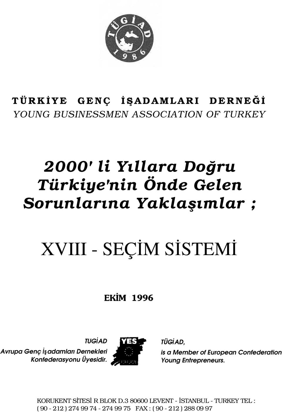 Dernekleri Konfederasyonu Üyesidir. TÜGİAD, is a Member of European Confederation of Young Entrepreneurs.