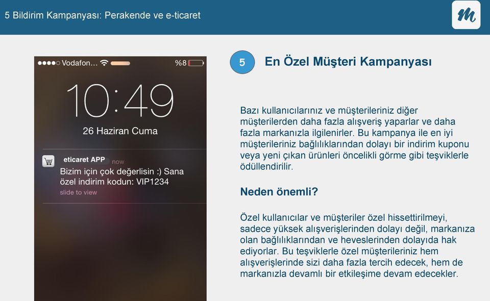 Özel kullanıcılar ve müşteriler özel hissettirilmeyi, sadece yüksek alışverişlerinden dolayı değil, markanıza olan bağlılıklarından ve heveslerinden dolayıda