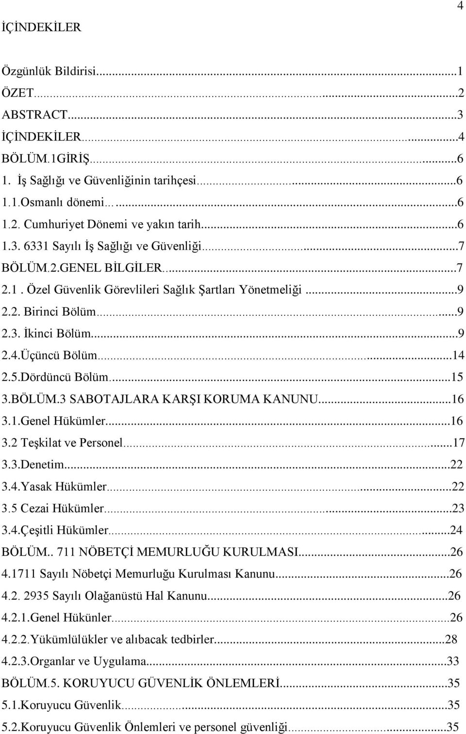 Üçüncü Bölüm...14 2.5.Dördüncü Bölüm...15 3.BÖLÜM.3 SABOTAJLARA KARŞI KORUMA KANUNU...16 3.1.Genel Hükümler...16 3.2 Teşkilat ve Personel...17 3.3.Denetim...22 3.4.Yasak Hükümler...22 3.5 Cezai Hükümler.