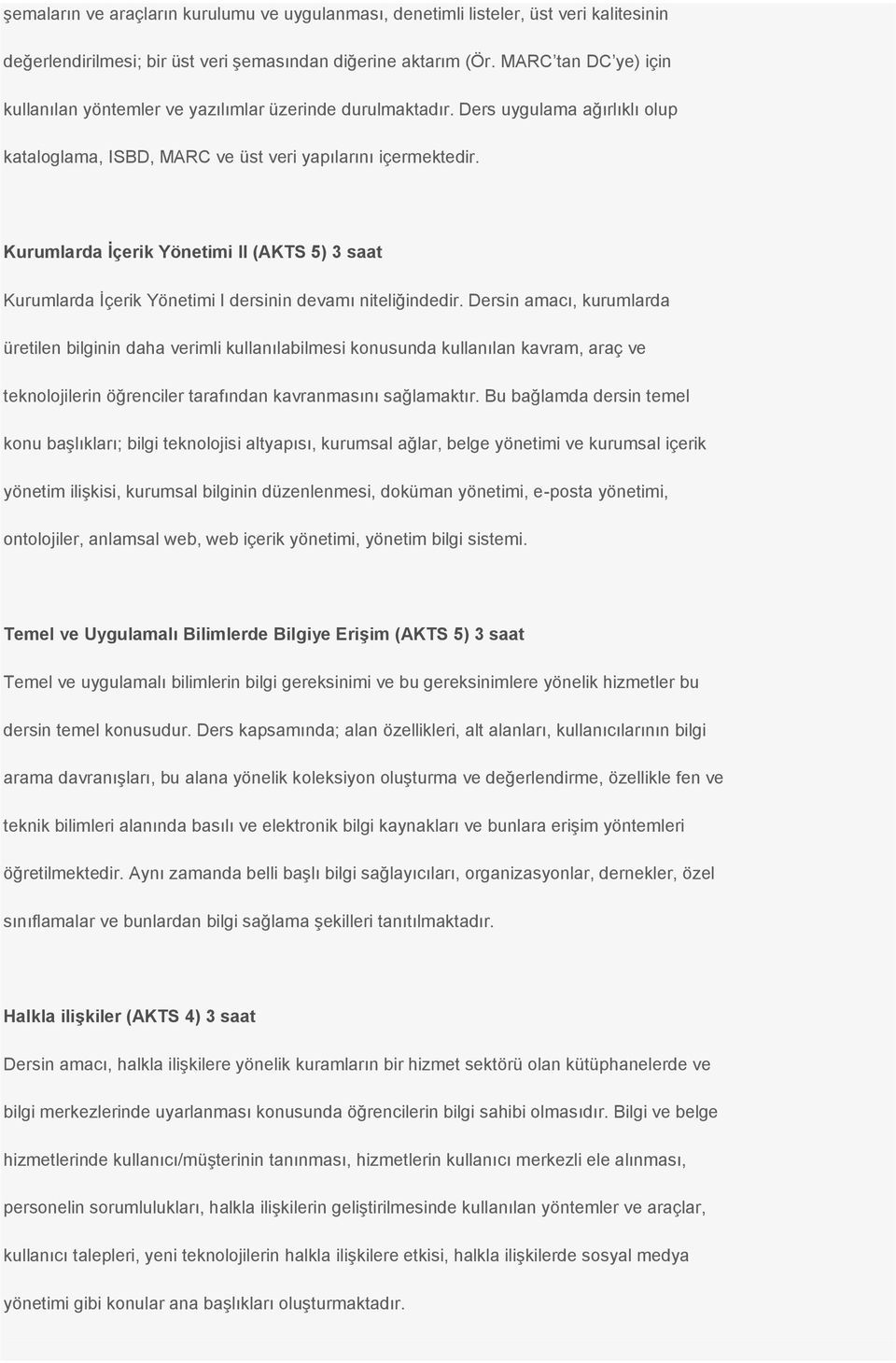 Kurumlarda İçerik Yönetimi II (AKTS 5) 3 saat Kurumlarda İçerik Yönetimi I dersinin devamı niteliğindedir.