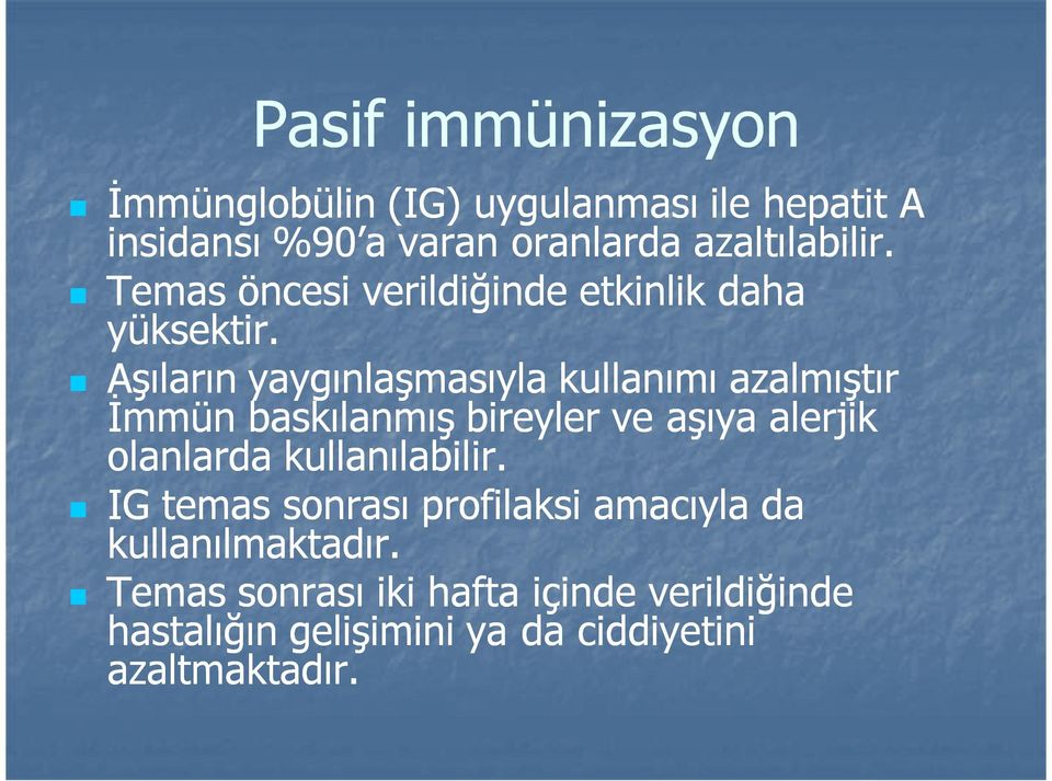 Aşıların yaygınlaşmasıyla kullanımı azalmıştır Đmmün baskılanmış bireyler ve aşıya alerjik olanlarda