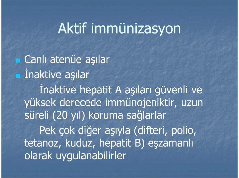 süreli (20 yıl) koruma sağlarlar Pek çok diğer aşıyla (difteri,