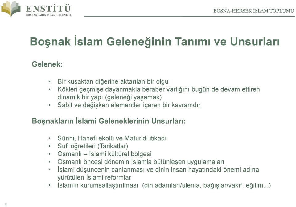 Boşnakların İslami Geleneklerinin Unsurları: Sünni, Hanefi ekolü ve Maturidi itikadı Sufi öğretileri (Tarikatlar) Osmanlı İslami kültürel bölgesi Osmanlı