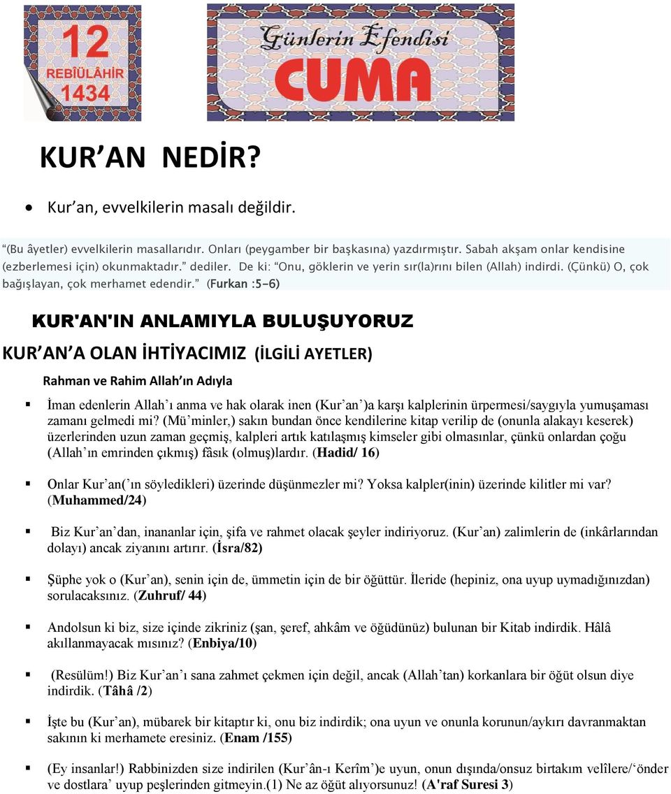 (Furkan :5-6) KUR'AN'IN ANLAMIYLA BULUŞUYORUZ KUR AN A OLAN İHTİYACIMIZ (İLGİLİ AYETLER) Rahman ve Rahim Allah ın Adıyla İman edenlerin Allah ı anma ve hak olarak inen (Kur an )a karşı kalplerinin