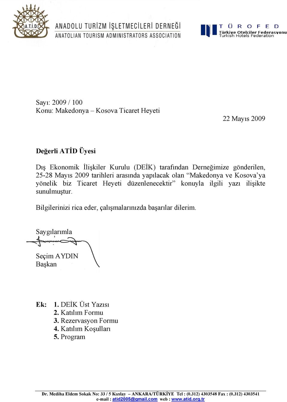 Bilgilerinizi rica eder, çalışmalarınızda başarılar dilerim. Saygılarımla Seçim AYDIN Başkan Ek: 1. DEİK Üst Yazısı 2. Katılım Formu 3. Rezervasyon Formu 4.