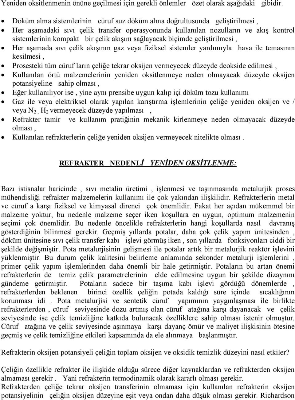 akışını sağlayacak biçimde geliştirilmesi, Her aşamada sıvı çelik akışının gaz veya fiziksel sistemler yardımıyla hava ile temasının kesilmesi, Prosesteki tüm cüruf ların çeliğe tekrar oksijen