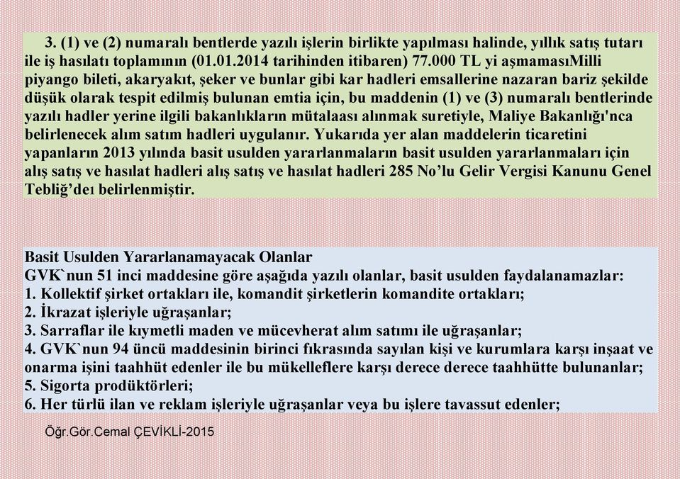 bentlerinde yazılı hadler yerine ilgili bakanlıkların mütalaası alınmak suretiyle, Maliye Bakanlığı'nca belirlenecek alım satım hadleri uygulanır.