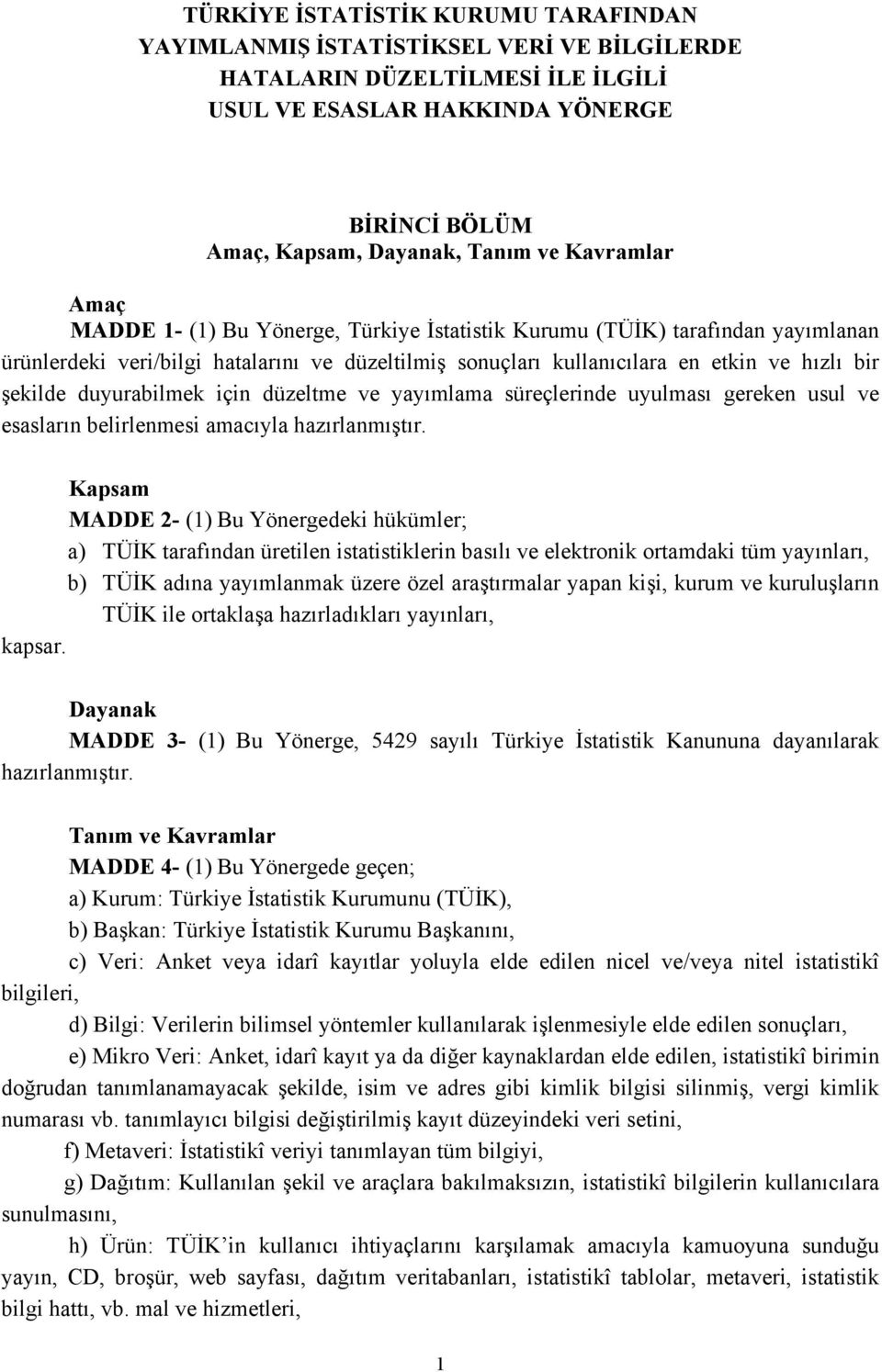 duyurabilmek için düzeltme ve yayımlama süreçlerinde uyulması gereken usul ve esasların belirlenmesi amacıyla hazırlanmıştır.